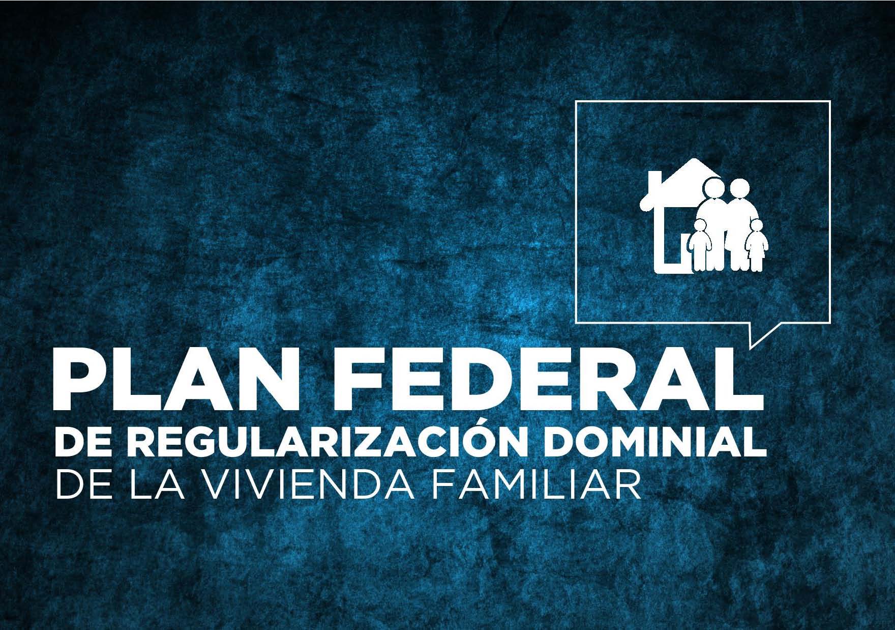Presentamos el Plan Federal de Regularización Dominial de la Vivienda Familiar 